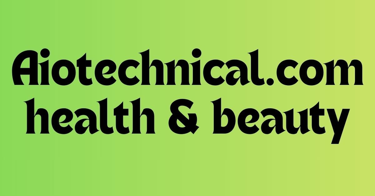 Aiotechnical.com health & beauty