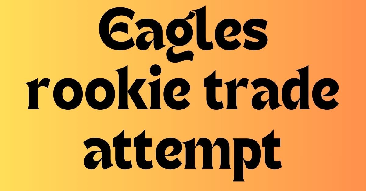 Eagles rookie trade attempt