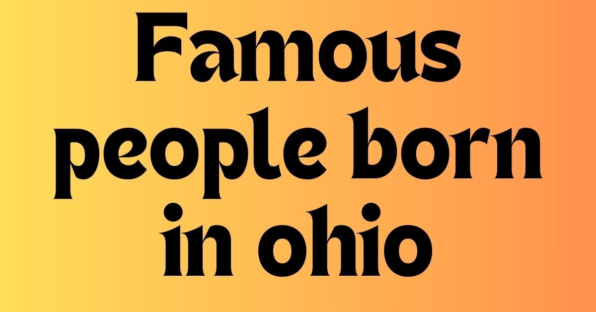 Famous people born in ohio