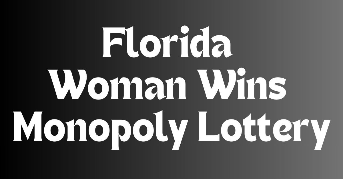 Florida woman wins monopoly lottery