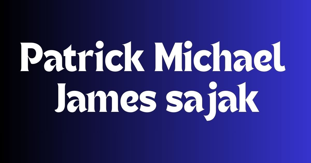 Patrick Michael James sajak
