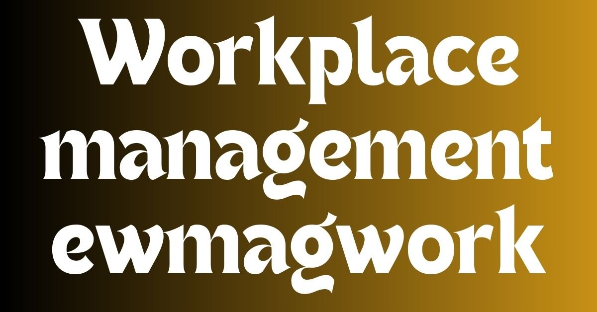 Workplace management ewmagwork