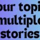 Your topics multiple stories